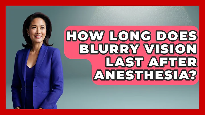 How Long Does Blurry Vision Last After Anesthesia? - Optometry Knowledge Base