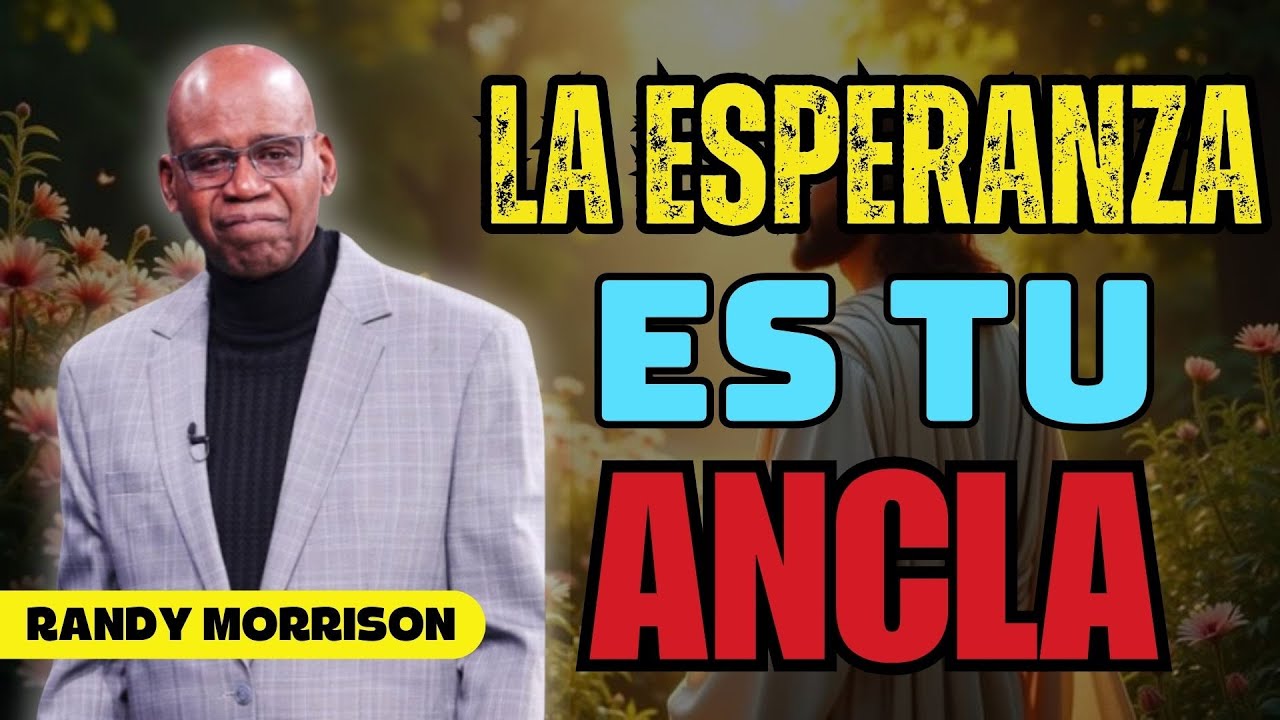 PASTOR RANDY MORRISON | LA ESPERANZA ES TU ANCLA
