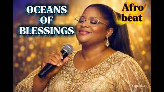 OCEANS OF BLESSINGS  : AFRO-PRAISE 
