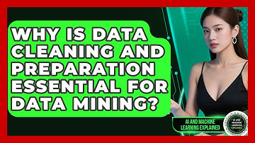 Why Is Data Cleaning And Preparation Essential For Data Mining? - AI and Machine Learning Explained