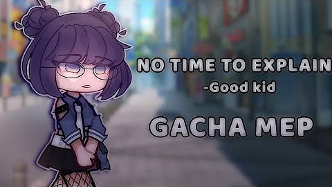 [ 19/21 taken ] GACHA CLUB MEP || No Time To Explain - Good Kid