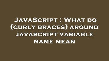 JavaScript : What do {curly braces} around javascript variable name mean