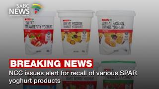 BREAKING NEWS | NCC issues alert for recall of various SPAR yoghurt products