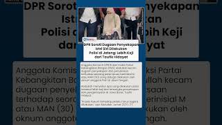 DPR Soroti Dugaan Penyekapan Istri Siri Dilakukan Polisi di Jateng: Lebih Keji dari Taufik Hidayat