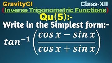 Q5 | Write in the simplest form:- tan^(-1)⁡((cos⁡x-sin⁡x)/(cos⁡x+sin⁡x)) | Inverse Trigonometric Fun