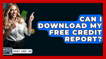 Can I Download My Free Credit Report? - CreditGuide360.com