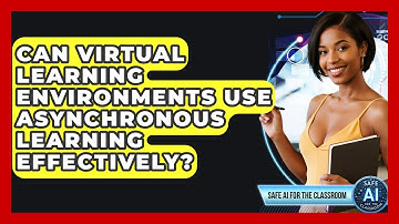 Can Virtual Learning Environments Use Asynchronous Learning Effectively? - Safe AI for The Classroom