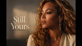 Beyonce | Still Your |A Timeless Love Song About Forever and Commitment