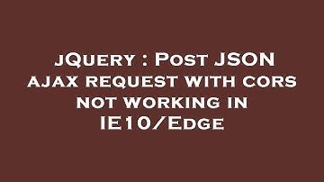 jQuery : Post JSON ajax request with cors not working in IE10/Edge