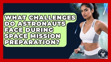 What Challenges Do Astronauts Face During Space Mission Preparation? | All About Astronauts News
