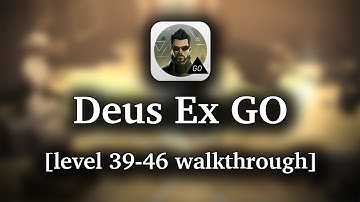 Deus Ex GO [by SQUARE ENIX] - Level 39-46 gold walkthrough (iOS/Android)