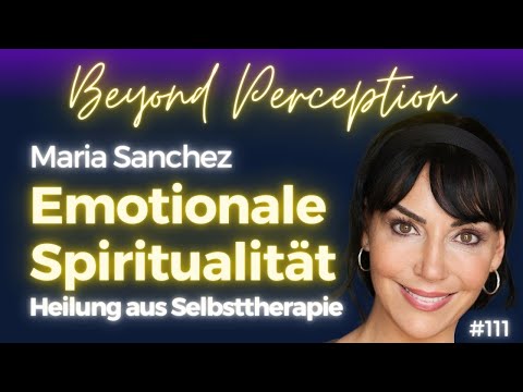 #111 | Emotionale Spiritualität: Die Verbindung von Psychologie & Spiritualität | Maria Sanchez
