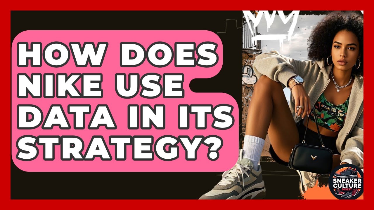 How Does Nike Use Data In Its Strategy? - Sneaker Culture Digest