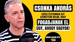 CSONKA ANDRÁS: FOGADJANAK EL ÚGY, AHOGY VAGYOK ! / Három igazság / Palikék Világa by Manna