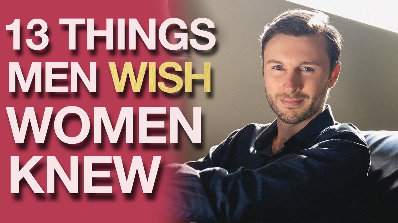 13 Things Men Wish Women Knew Youtube