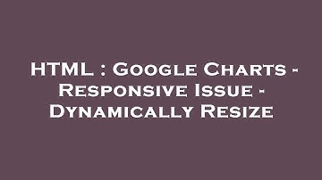 HTML : Google Charts - Responsive Issue - Dynamically Resize