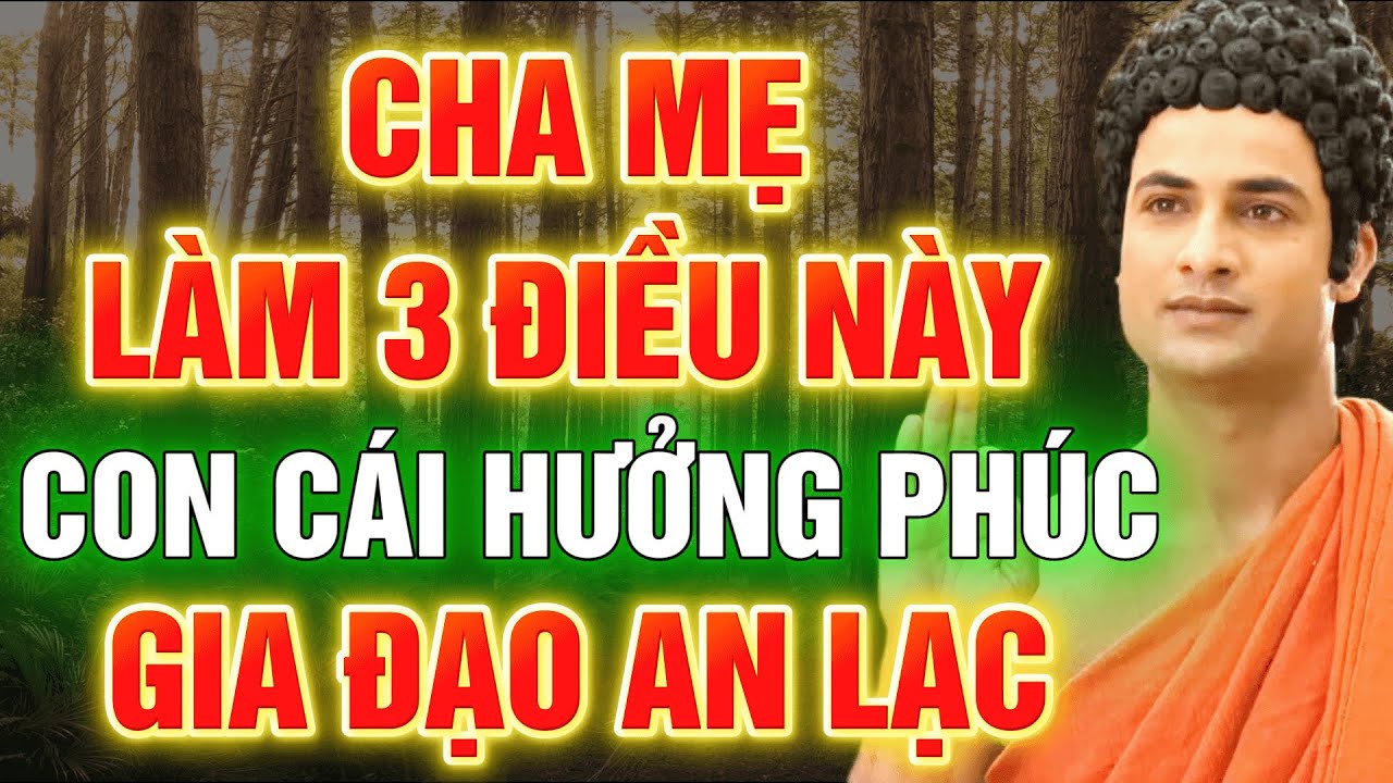 Làm Cha Mẹ Mà Biết 3 Điều Này – Hết Khổ Cho Con, Cửa Phật Mở Rộng Cho Cả Nhà