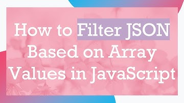 How to Filter JSON Based on Array Values in JavaScript