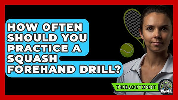 How Often Should You Practice A Squash Forehand Drill? - The Racket Xpert