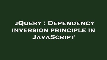 jQuery : Dependency inversion principle in JavaScript