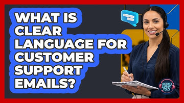 What Is Clear Language For Customer Support Emails?