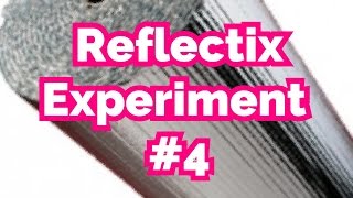 Reflectix Experiment