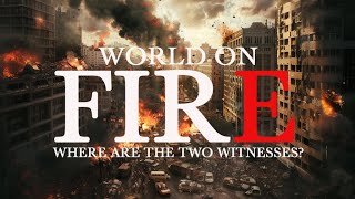 End Times Update: Searching for the Two Witnesses in a World in Flames