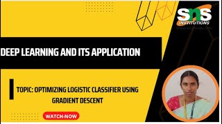OPTIMIZING LOGISTIC CLASSIFIER | DEEP LEARNING AND ITS APPLICATION | SNS INSTITUTIONS