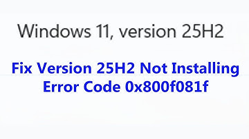 How to Fix  Version 25H2 Not Installing Error Code 0x800f081f On Windows 11 (2025)
