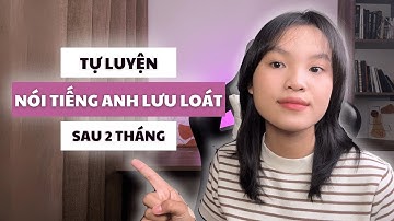 Mình nói tiếng Anh lưu loát nhờ cách học này | Lộ trình tự học + nguồn học + FREE Plan chi tiết