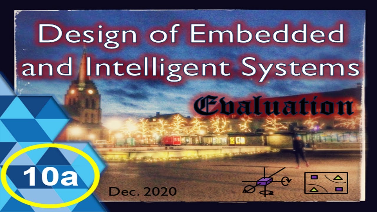 Design of Embedded and Intelligent Systems (DEIS) lecture 10a: evaluation part 1