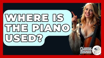 Where Is The Piano Used? - Classical Serenade