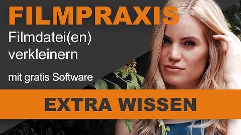 Zu gross? Filmdateien verkleinern (mit kostenloser Software) - So geht