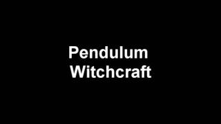 Pendulum I Witchcraft
