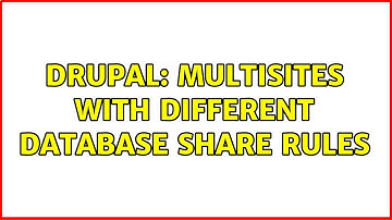 Drupal: Multisites with different database share rules