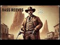 Unveiling the Legend: The Ballad of Bass Reeves!
