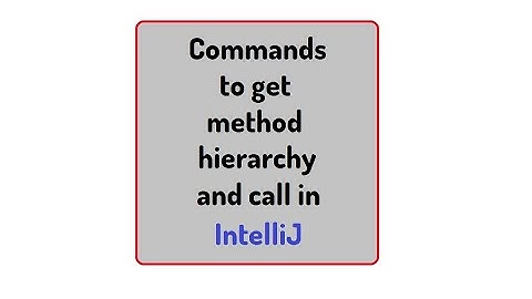 Commands to get method hierarchy﻿ and call in intellij
