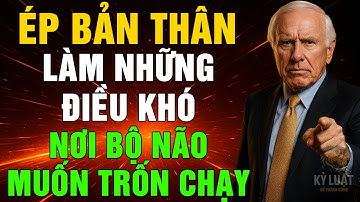ÉP BẢN THÂN LÀM NHỮNG ĐIỀU KHÓ – NƠI NÃO BỘ MUỐN TRỐN CHẠY | JIM ROHN - KỶ LUẬT ĐỂ THÀNH CÔNG