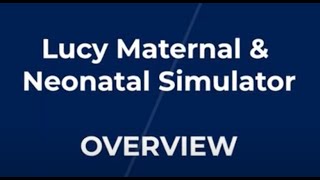NHC - Lucy Maternal & Neonatal Birthing Simulator Instruction Video: Overview