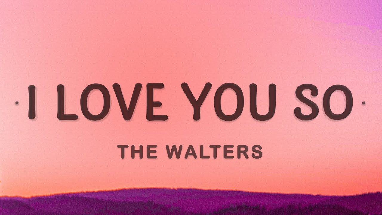 The Walters - I Love You So (Lyrics) - YouTube