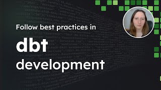 Follow best practices in dbt development
