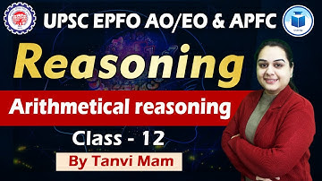 UPSC EPFO AO/EO | APFC | Reasoning | Class - 12 | Arithmetical Reasoning | EPFO Complete Course