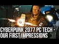 Cyberpunk 2077 PC Version First Impressions - More To Come Soon!