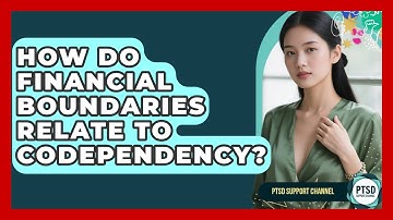 How Do Financial Boundaries Relate To Codependency? - PTSD Support Channel