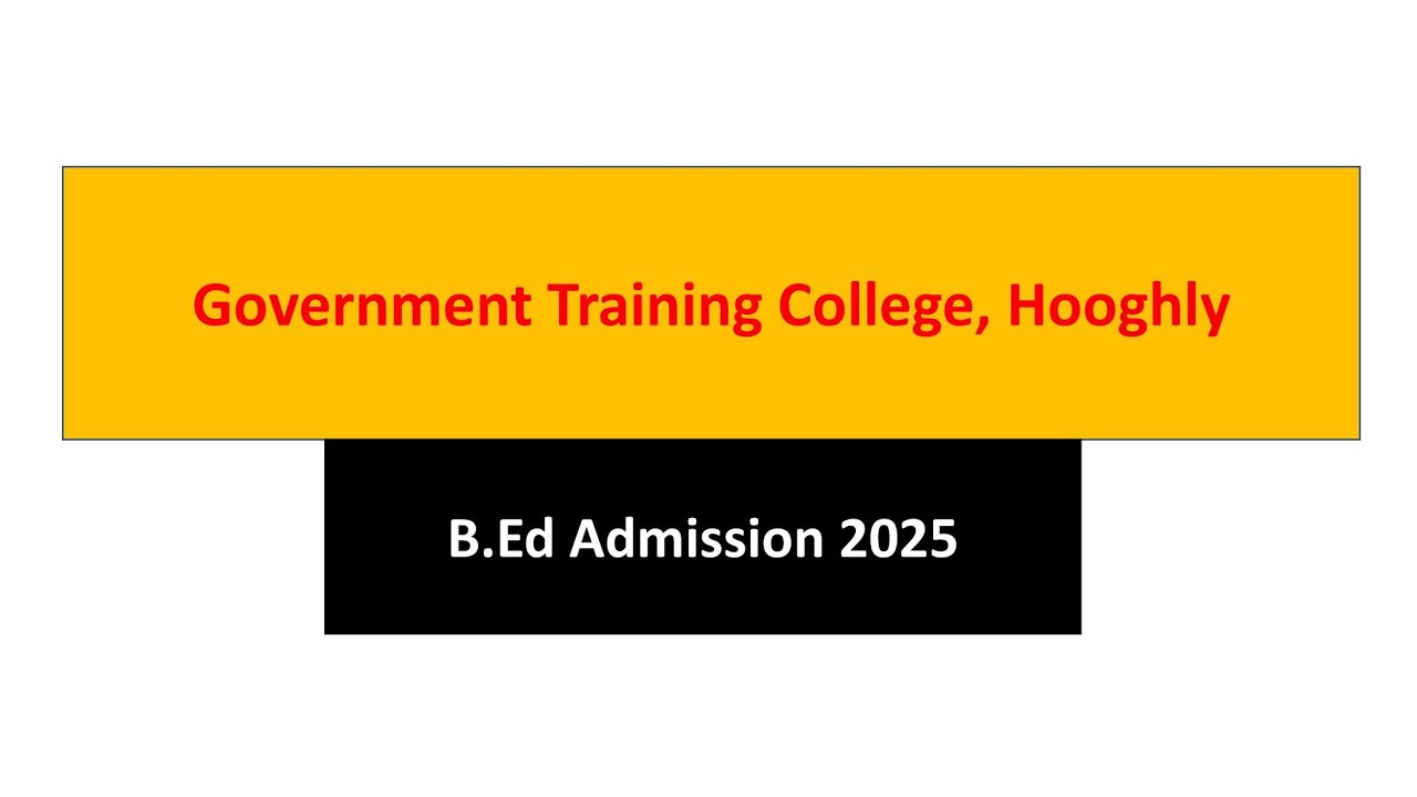 Government Training College Hooghly B.Ed Admission 2025 || B.Ed Admission 2025