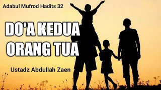 Adabul Mufrod Hadits 32 : DO'A KEDUA ORANG TUA - Ustadz Abdullah Zaen