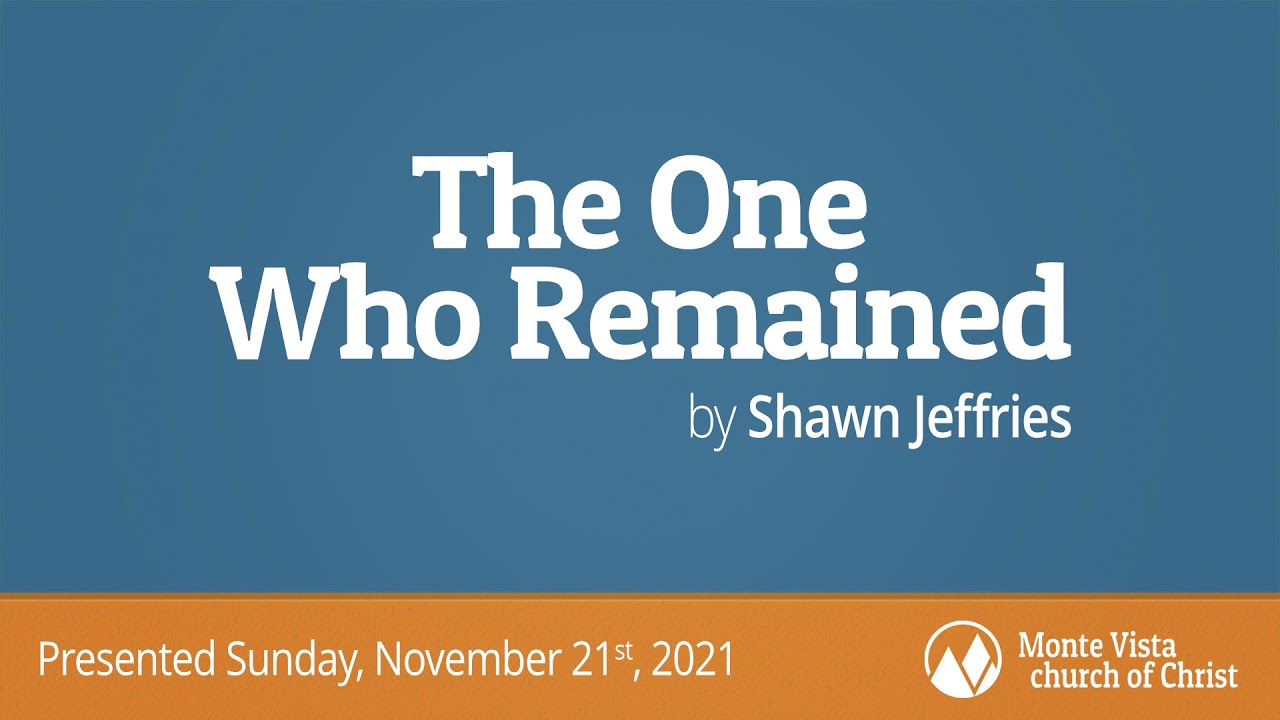 The One Who Remained - Shawn Jeffries - Monte Vista church of Christ