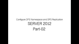 Configure DFS Namespace and DFS Replication_Part02