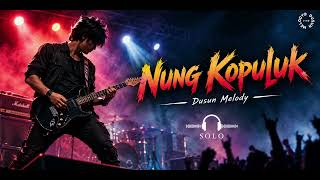 NUNG KOPULUK [ LIRIK] [DUSUN MELODY]