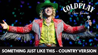 Coldplay Ft. Chain Smokers - Something Just Like This Country Version - Best Quality